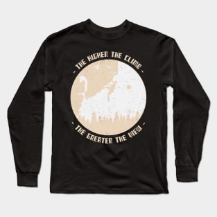 The higher the climb, the greater the view Mountain climbing Long Sleeve T-Shirt